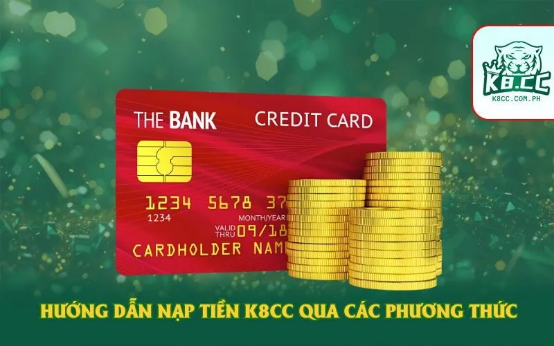Hướng dẫn nạp tiền K8CC qua các phương thức