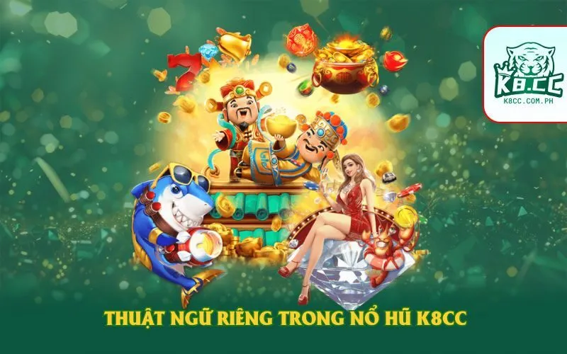 Thuật ngữ riêng trong nổ hũ K8CC